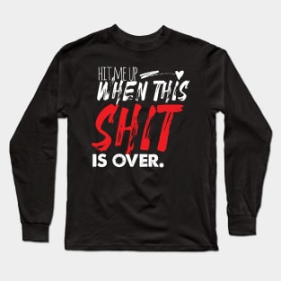 Hit me up when this shit is all over Long Sleeve T-Shirt